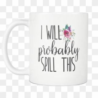 I Will Probably Spill This Coffee Mug - Coffee Cup Clipart