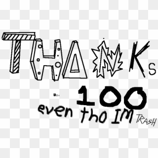 Thanks For 100 Followers Even Though Im Trash - Calligraphy Clipart