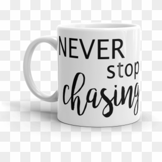 Never Stop Chasing Mug - Coffee Cup Clipart