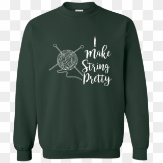 I Make String Pretty Sweatshirt 8 Oz - Sweater Clipart