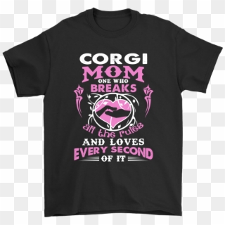 Corgi Mom One Who Breaks All The Rules And Loves Shirts - Texas And 49 Bitches Clipart