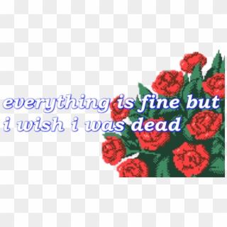 #dead #roses #fine #pixel #aesthetic #grunge #sad - Everything Is Fine But I Wish Clipart