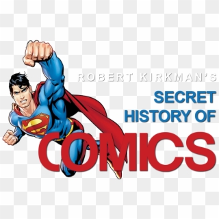 Robert Kirkman's Secret History Of Comics Image - Superman Clipart