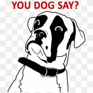 You Dog Say - You Don T Say Dog Clipart