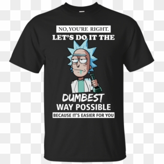 Rick And Morty You're Right Let's Do It The Dumbest - Teacher Survived The School Year Clipart