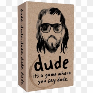 Doood Dudey Dudio Doooooda How Do You Say, Dude Who - Dude The Card Game Clipart