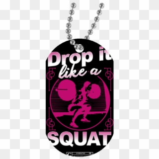 "drop It Like A Squat" Dog Tags - Locket Clipart