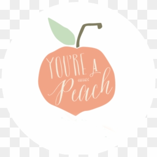 Cute Gift Idea For Teachers, Or Anyone You Want To - You Re A Peach Clipart