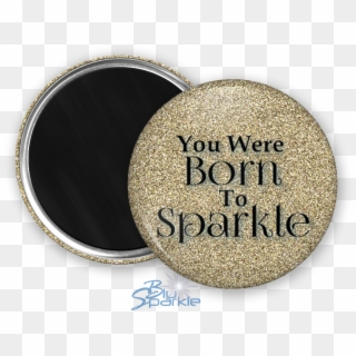 "you Were Born To Sparkle" Magnets - Circle Clipart