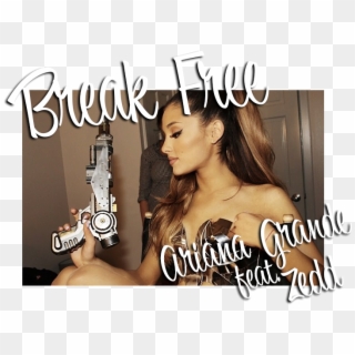 Ariana Grande - Break Free - Ariana Grande Break Free Clipart