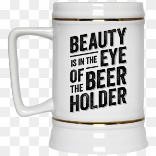 Funny Beauty Is In The Eye Of The Beer Holder Beer - Beer Stein Clipart