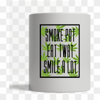 Weed Smoke Pot Eat Twat Smile A Lot - Graphic Design Clipart