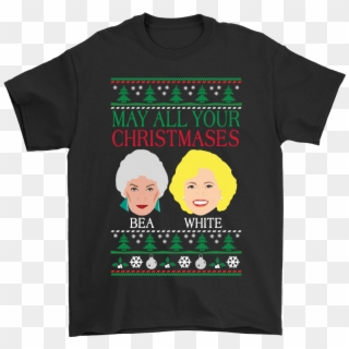 May All Your Christmases Bea White Golden Girls Shirts - After All This Time Always T Shirt Clipart