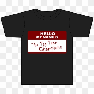 My Name Is The Tag Team Champions - Active Shirt Clipart