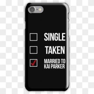 Single, Taken, Married To Kai Parker White Iphone 7 - Awesomenesstv Clipart