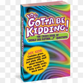 You Gotta Be Kidding Adapted From The Hugely Popular - Graphic Design Clipart