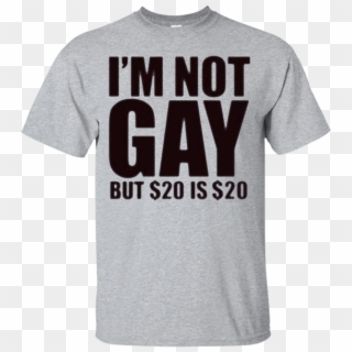 Tfunny Mens I'm Not Gay But 20 Bucks Is 20 Bucks T-shirts - Shirt Clipart