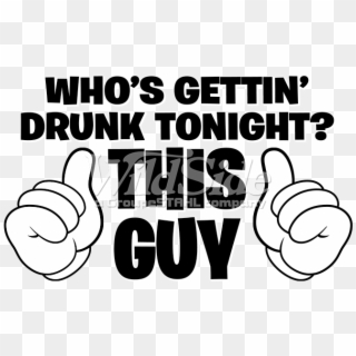 Who's Gettin' Drunk Tonight This Guy - Illustration Clipart