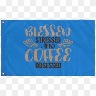 Blessed Stressed And Coffee Obsessed - Banner Clipart