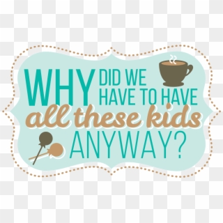 Why Did We Have To Have All These Kids Anyway - Illustration Clipart