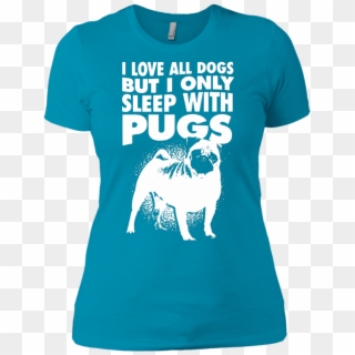 I Love All Dogs Only Sleep With Pugs Ladies Tshirt - Pug Clipart