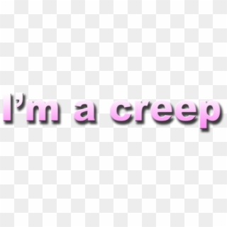I'm A Creep Radiohead Transparent Text What The Hell - Lilac Clipart