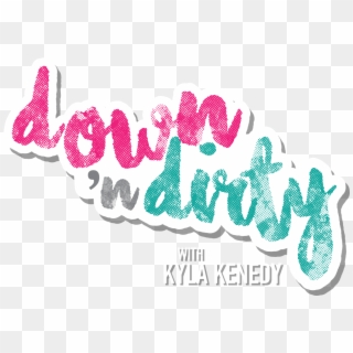 Down 'n Dirty With Kyla Kenedy - Down And Dirty Logo Clipart