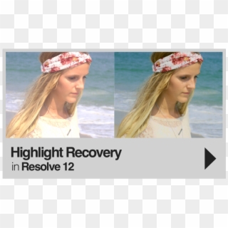 How To Achieve More Natural Highlights And Skin Tones - Highlight Recovery Davinci Resolve Clipart