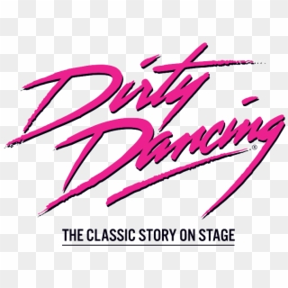 Dirty Dancing The Classic Story On Stage - Dirty Dancing Clipart