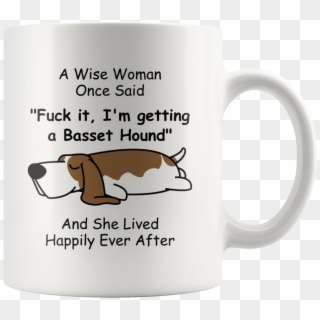 Funny Basset Hound Mug A Wise Woman Once Said - Greyhound Mug Clipart