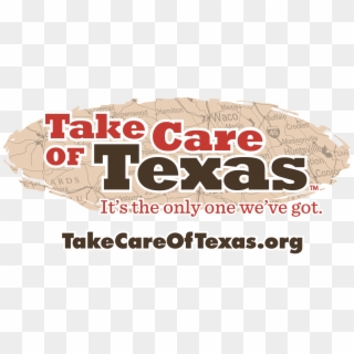 Take Care Of Texas Logo For Video Contest - Take Care Of Texas It's The Only One We Got Clipart