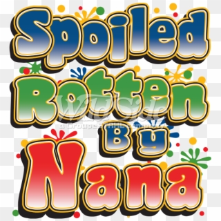 Spoiled Rotten By Nana Clipart