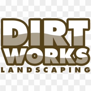 Welcome To Dirt Works Landscaping - Poster Clipart
