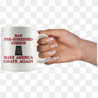 Ban Pre-shredded Cheese Make America Grate Again Coffee - Mug Clipart