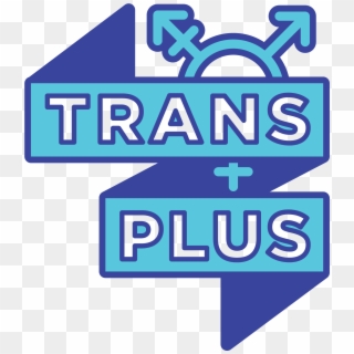 Trans Plus Trans Plus Is A Social, Support, And Advocacy - Sign Clipart