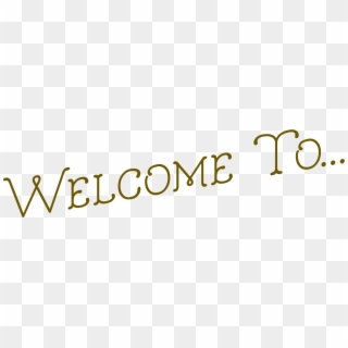 Welcome To - - Welcome To Images Png Clipart