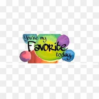 You're My Favorite Today - You Are My Favorites Clipart