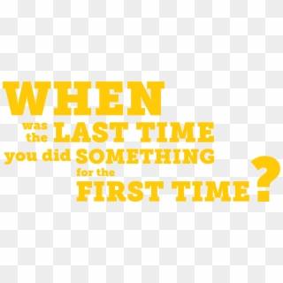 When Was The Last Time You Did Something For The First - Amber Clipart