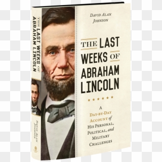 This Day By Day Account Of Abraham Lincoln's Last Six - Abraham Lincoln Clipart