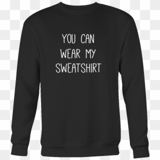 You Can Wear My Sweatshirt Sweatshirt Jacob Sartorius, - Bad Wolves T Shirt Clipart