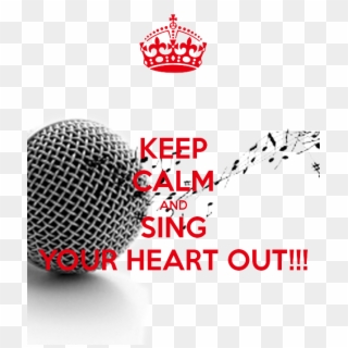 Keep Calm And Sing Your Heart Out - Keep Calm And Carry Clipart