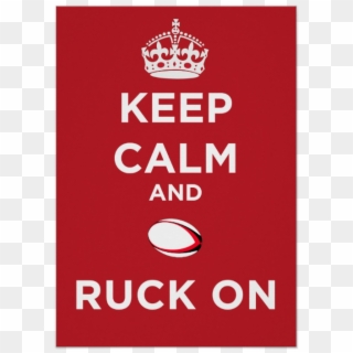 Keep Calm And Ruck On Rugby Poster - Keep Calm And Carry Clipart