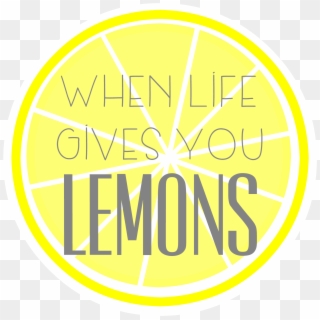 For When Life Gives You Lemons - Life Gives You Lemons Clipart - Png Download
