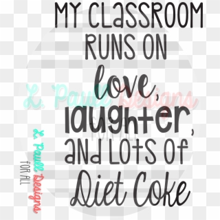 My Classroom Runs On Love Laughter And Diet Coke , Clipart