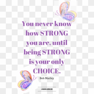 You Never Know How Strong You Are, Until Being Strong - Butterfly Clipart