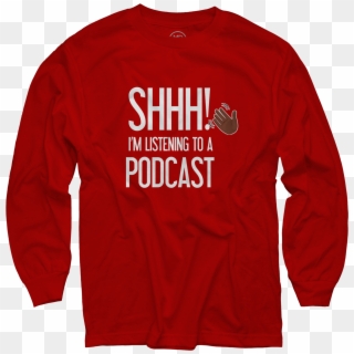 Shhh Im Listening To A Podcast With Hand Red Long Sleeve - Madina Lake Attics To Eden Clipart