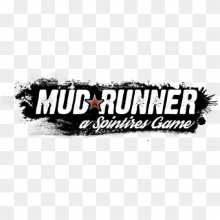 I No Longer Have The Time, Patience Or Money To Have - Spintires Mudrunner Logo Png Clipart